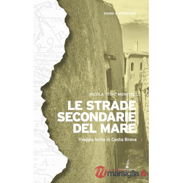 Strade secondarie del mare. Viaggio lento in Costa Brava (Le)