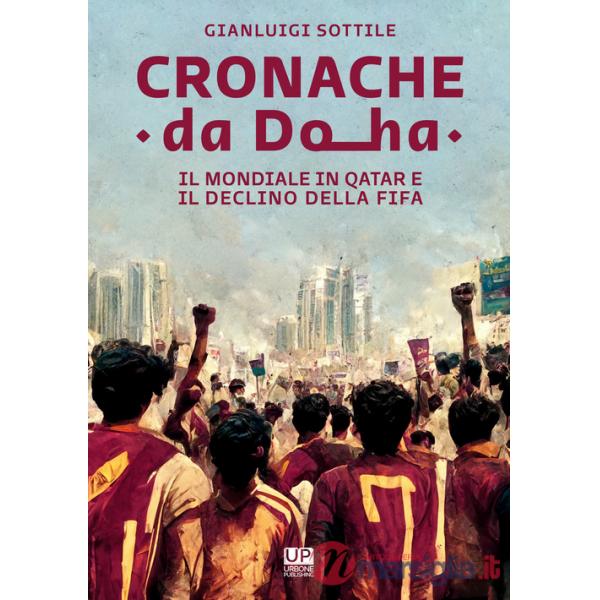 Cronache da Doha. Il mondiale del Qatar e il declino della FIFA