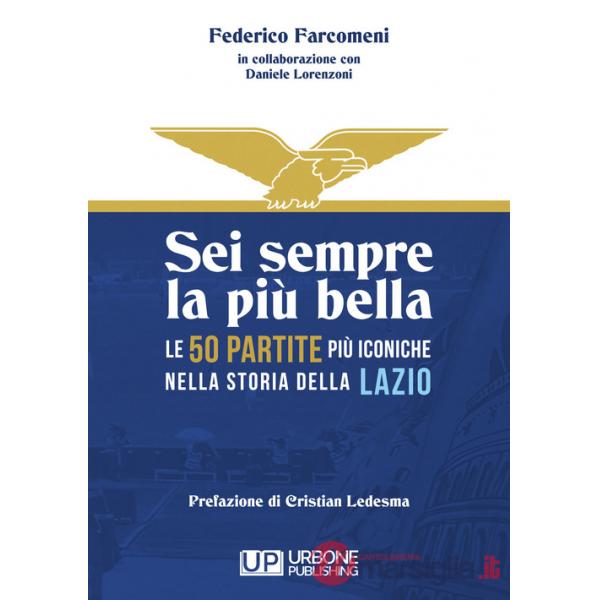 Sei sempre la più bella. Le 50 partite più iconiche nella storia della Lazio