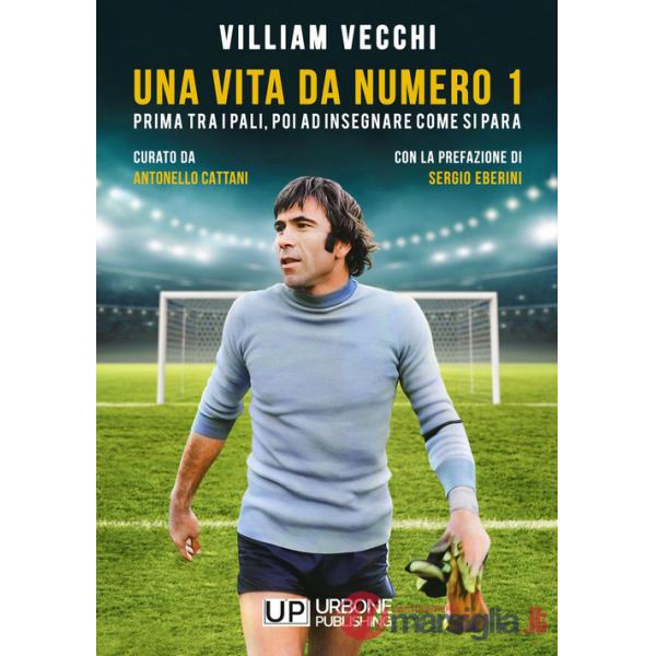 Villiam Vecchi. Una vita da numero 1. Prima tra i pali, poi ad insegnare come si para