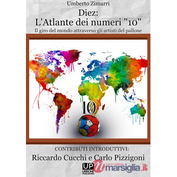 Diez: l'atlante dei numeri «10». Un giro del mondo attraverso gli artisti del pallone