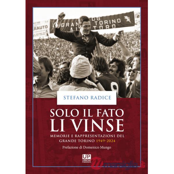 Solo il fato li vinse. Memorie e rappresentazioni del Grande Torino 1949-2024