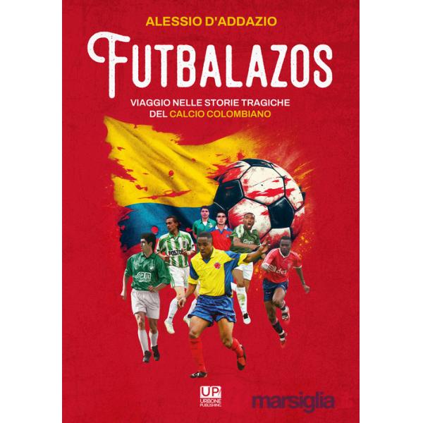 Futbalazos. Viaggio nelle storie tragiche del calcio colombiano