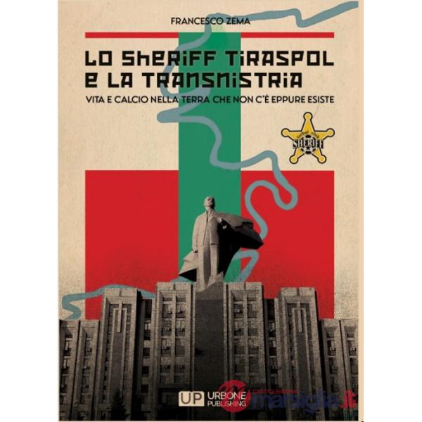 Sheriff Tiraspol e la transnistria. Vita e calcio nella terra che non c'è eppure esiste (Lo)