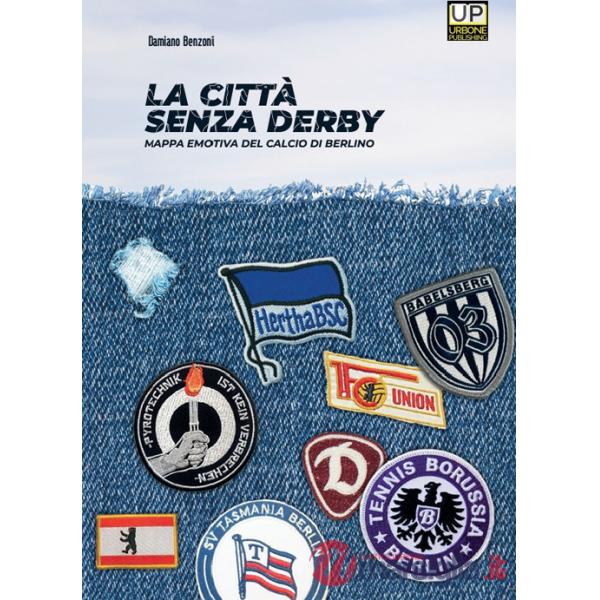 Città senza derby. Mappa emotiva del calcio di Berlino (La)
