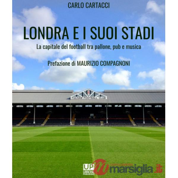 Londra e i suoi stadi. La capitale del football tra pallone, pub e musica