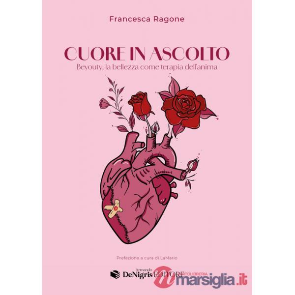 Cuore in ascolto. Beyouty, la bellezza come terapia dell'anima