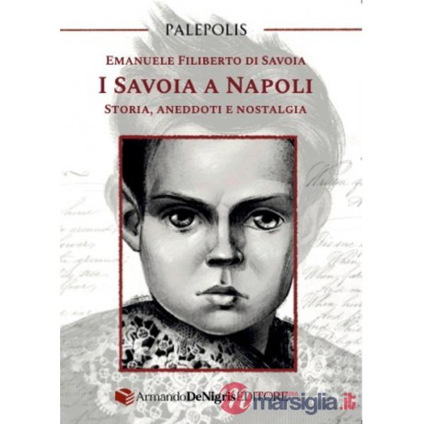 Savoia a Napoli. Storia, aneddoti e nostalgia (I)