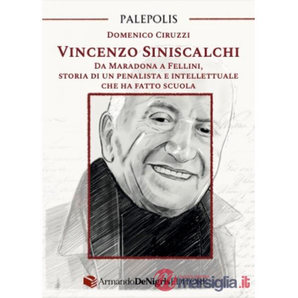 Vincenzo Siniscalchi. Da Maradona a Fellini, storia di un penalista e intellettuale che ha fatto scuola