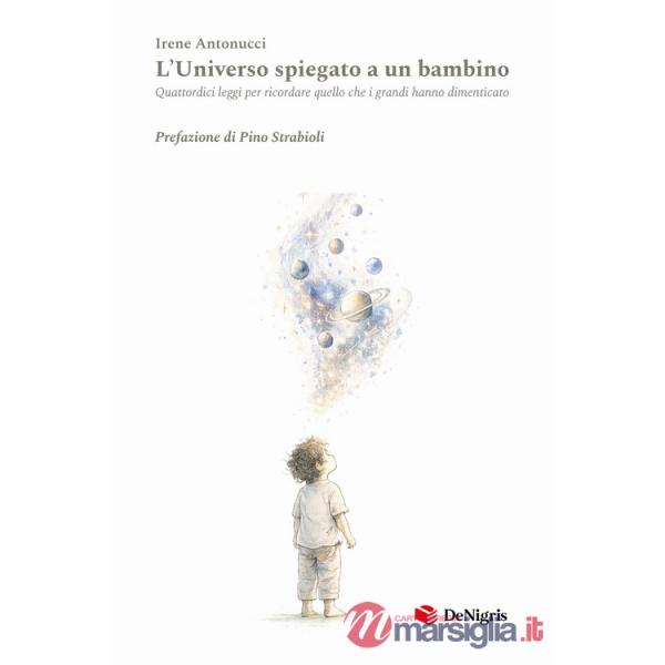 Universo spiegato a un bambino. Quattordici leggi per ricordare quello che i grandi hanno dimenticato (L')