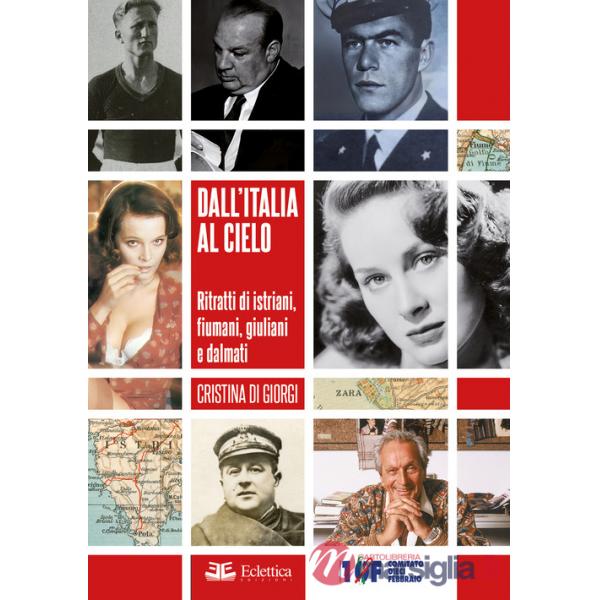 Dall'Italia al cielo. Ritratti di istriani, fiumani, giuliani e dalmati