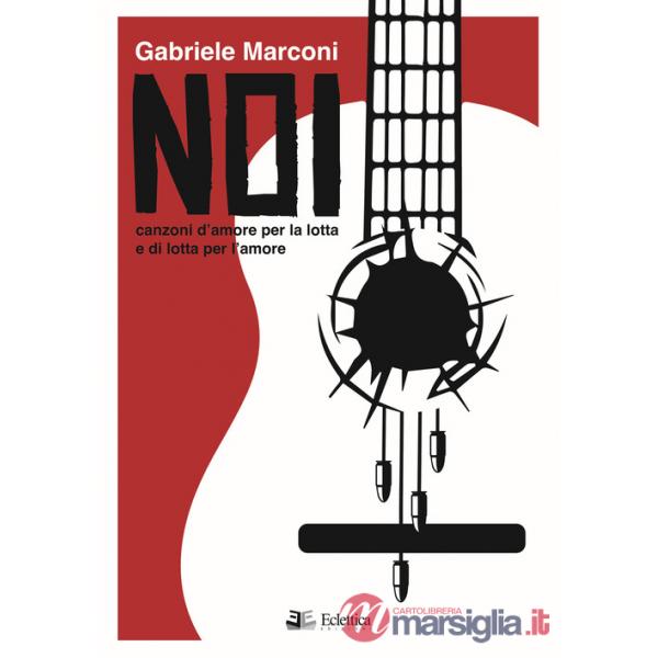 Noi. Canzoni d'amore per la lotta e di lotta per l'amore