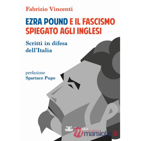 Ezra Pound e il fascismo spiegato agli inglesi. Scritti in difesa per l'Italia