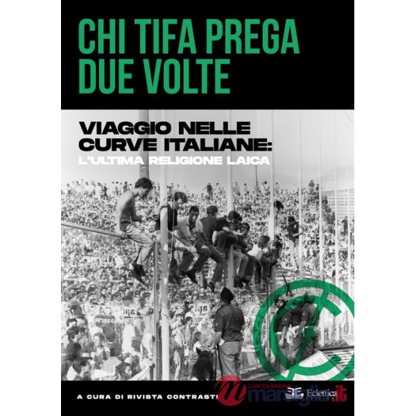 Chi tifa prega due volte. Viaggio nelle curve italiane: l'ultima religione laica