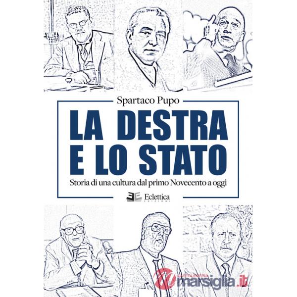 Destra e lo Stato. Storia di una cultura dal primo Novecento ad oggi (La)
