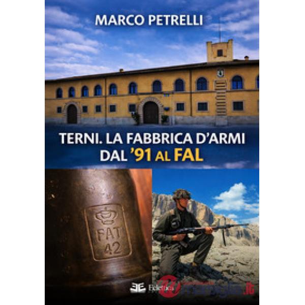 Terni. La fabbrica d'armi dal '91 al FAL
