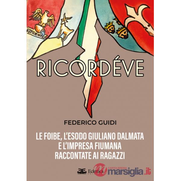 Ricordéve. Le foibe, l'esodo giuliano dalmata e l'impresa fiumana raccontate ai ragazzi