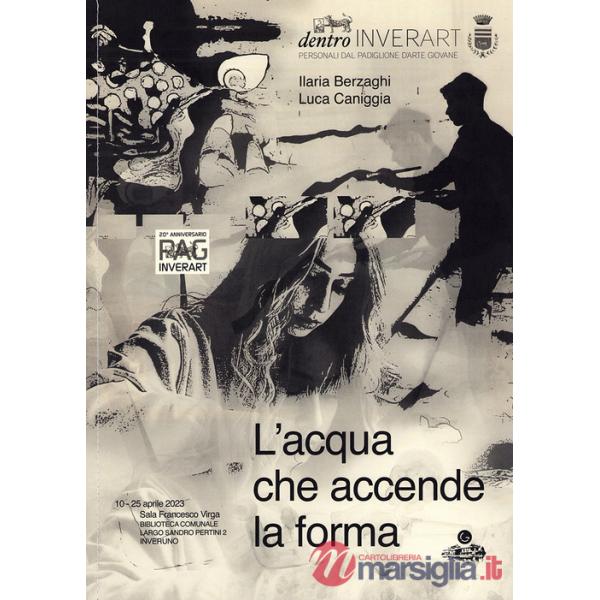 Ilaria Berzaghi e Luca Caniggia. L'acqua che accende la forma. Ediz. speciale. Con Poster