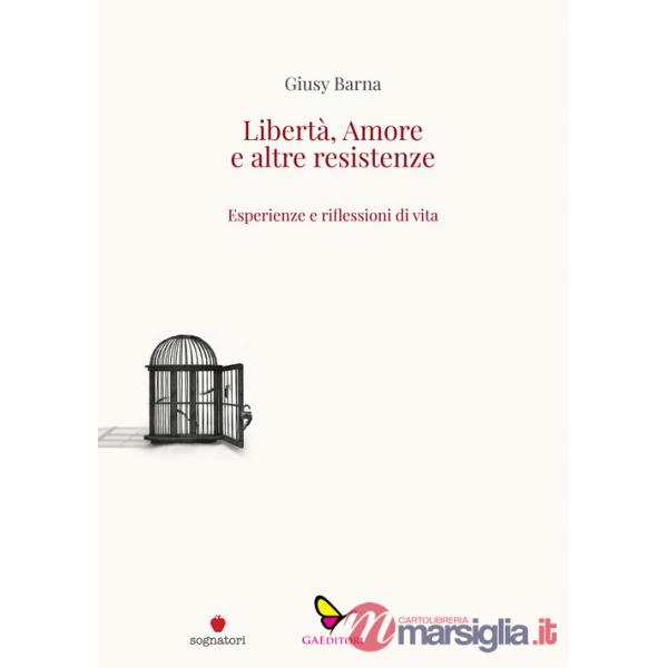 Libertà, amore e altre resistenze. Esperienze e riflessioni di vita