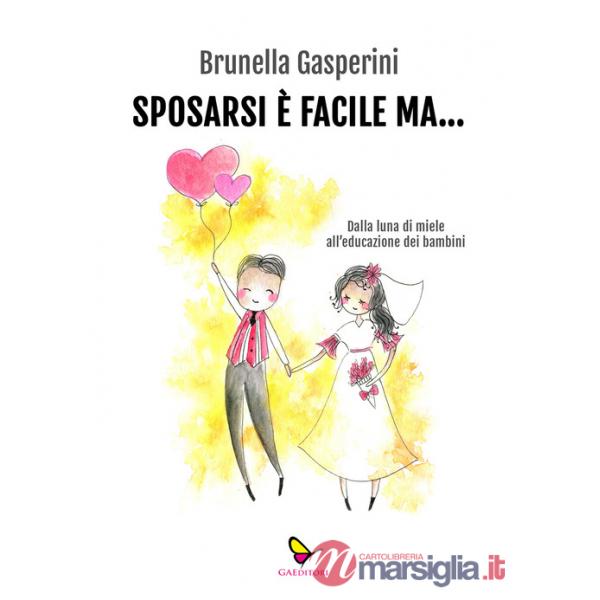 Sposarsi è facile ma... Dalla luna di miele all'educazione dei bambini. Ediz. illustrata