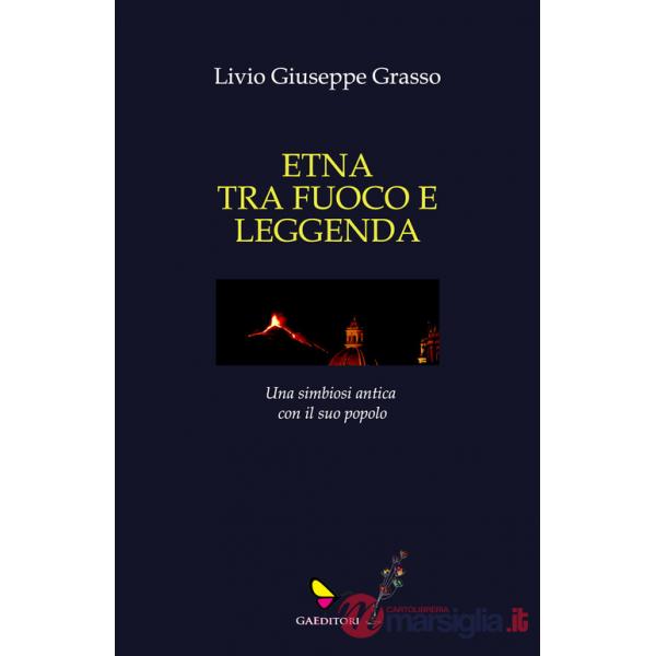 Etna tra fuoco e leggenda. Ediz. illustrata