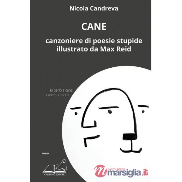 Cane. Canzoniere di poesie stupide illustrato da Max Reid
