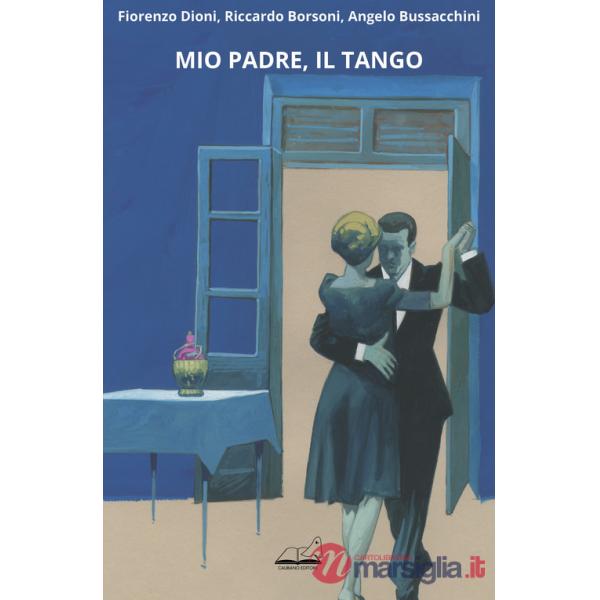 Mio padre, il tango. Ediz. illustrata