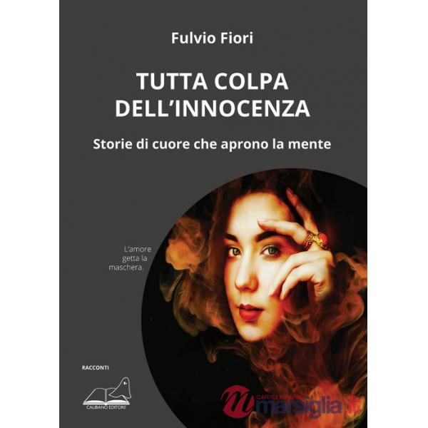 Tutta colpa dell'innocenza. Storie di cuore che aprono la mente