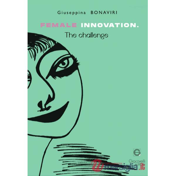 Female innovation. The challenge. Ediz. italiana e inglese