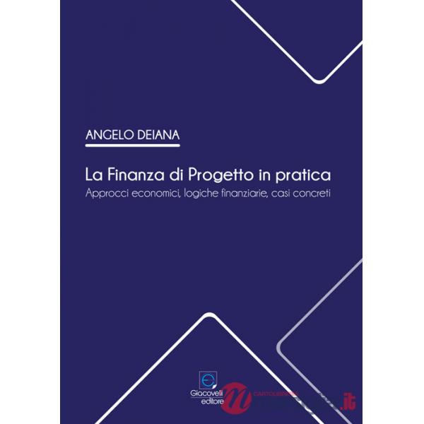 Finanza di Progetto in pratica. Approcci economici, logiche finanziarie, casi concreti (La)