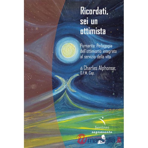 Ricordati, sei un ottimista. Purnarita: Pedagogia dell'ottimismo integrato al servizio della vita