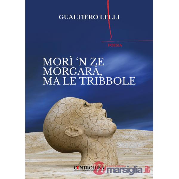 Morì 'n ze morgarà, ma le tribbole