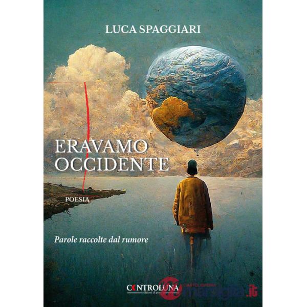 Eravamo Occidente. Parole raccolte dal rumore