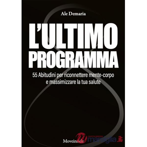 Ultimo programma. 55 abitudini per riconnettere mente-corpo e massimizzare la tua salute. Con video didattici (L')