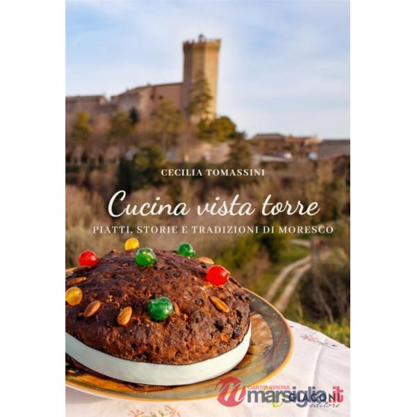 Cucina vista torre. Piatti, storie e tradizioni di Moresco
