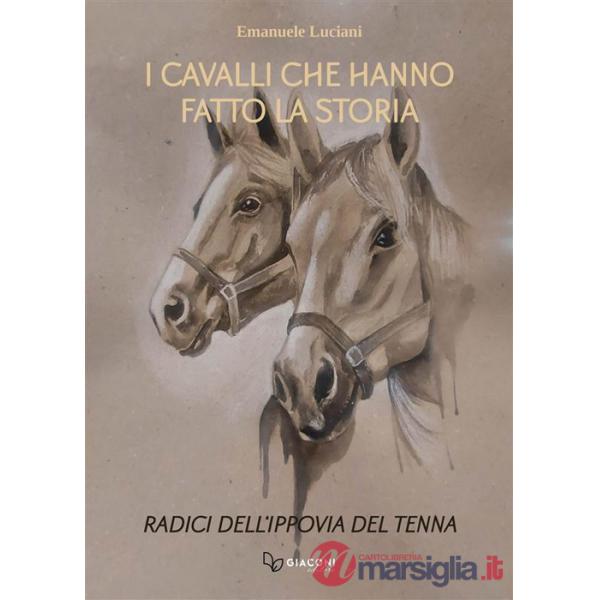 Cavalli che hanno fatto la storia. Radici dell'ippovia del Tenna. Ediz. illustrata (I)