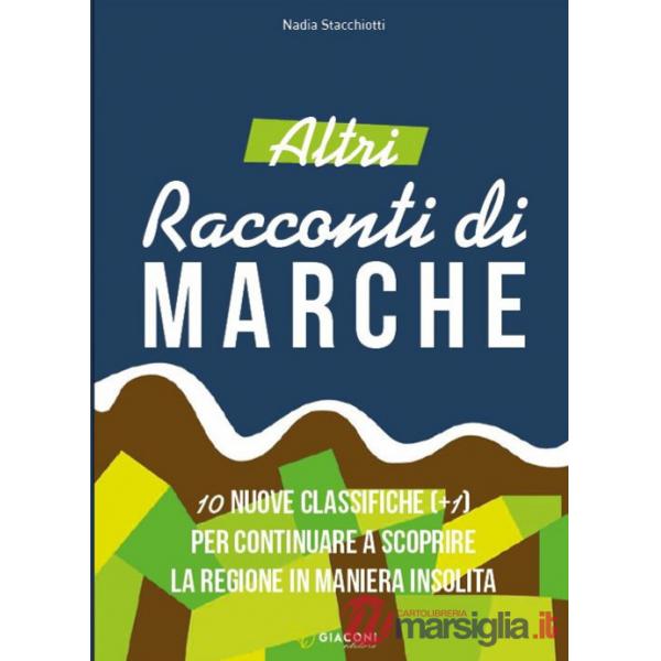 Altri racconti di Marche. 10 nuove classifiche per continuare a scoprire la regione in maniera insolita. Ediz. illustrata