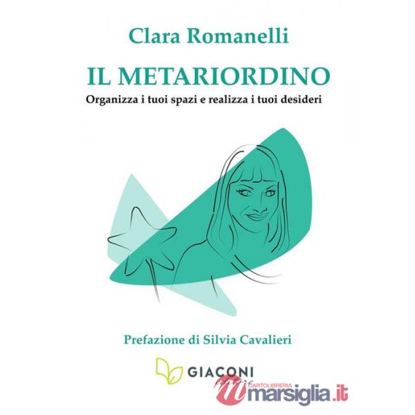 Metariordino. Organizza i tuoi spazi e realizza i tuoi desideri (Il)