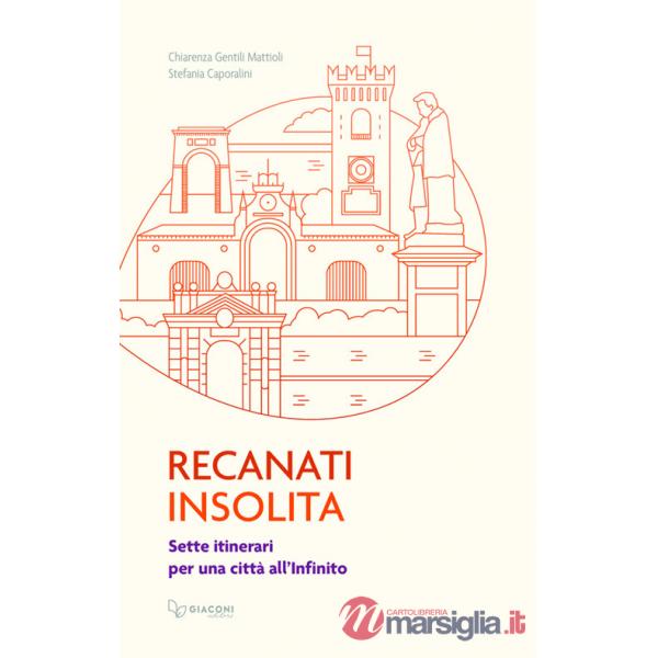 Recanati insolita. Sette itinerari per una città all'infinito