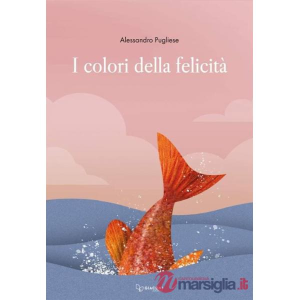Colori della felicità. Ediz. illustrata (I)