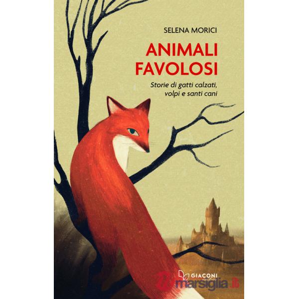 Animali favolosi. Storie di gatti calzati, volpi e santi cani