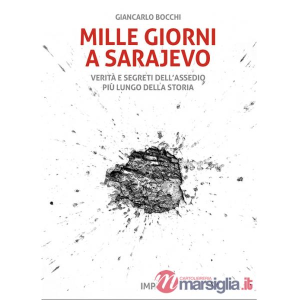 Mille giorni a Sarajevo. Verità e segreti dell'assedio più lungo della storia