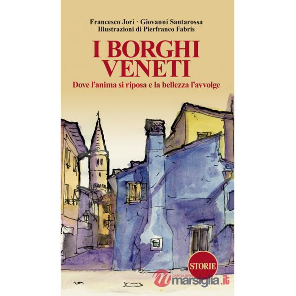 Borghi veneti. Dove l'anima si riposa e la bellezza l'avvolge. Ediz. illustrata (I)
