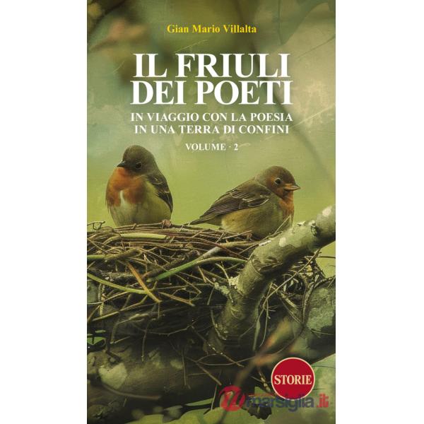 Friuli dei poeti. In viaggio con la poesia in una terra di confini. Ediz. illustrata (Il). Vol. 2
