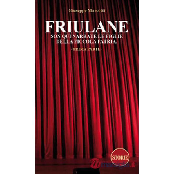 Friulane Son qui narrate le figlie della piccola patria. Vol. 1