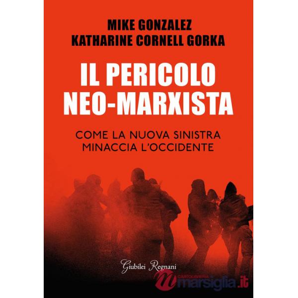 Pericolo neo-marxista. Come la nuova sinistra minaccia l'Occidente (Il)