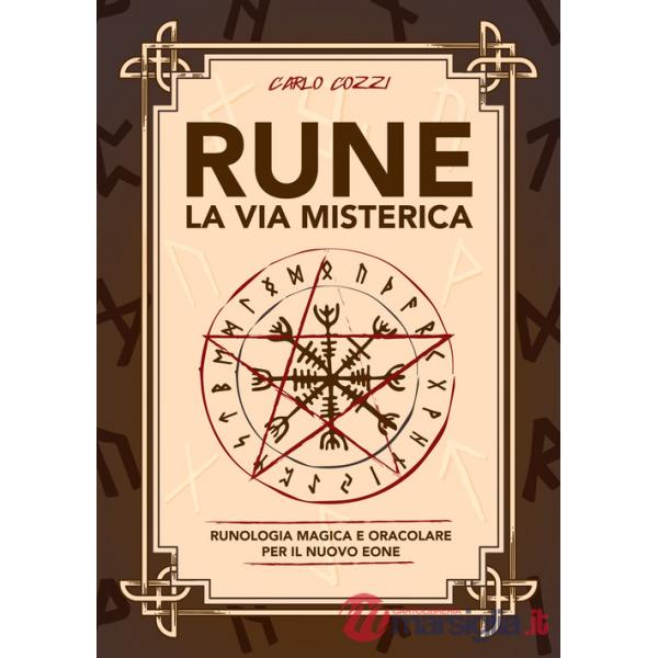 Rune, la via misterica. Runologia magica e oracolare per il nuovo eone