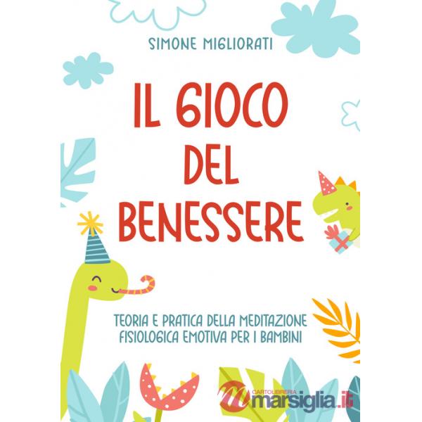 Gioco del benessere. Teoria e pratica della meditazione fisiologica emotiva per i bambini (Il)