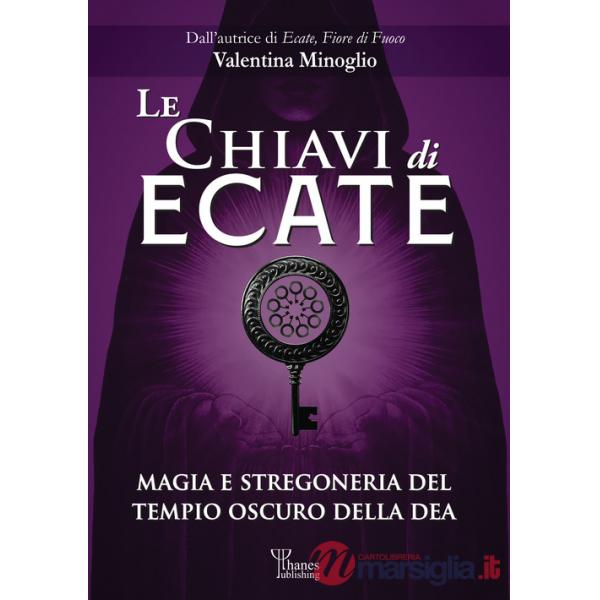 Chiavi di Ecate. Magia e stregoneria del tempio oscuro della dea (Le)
