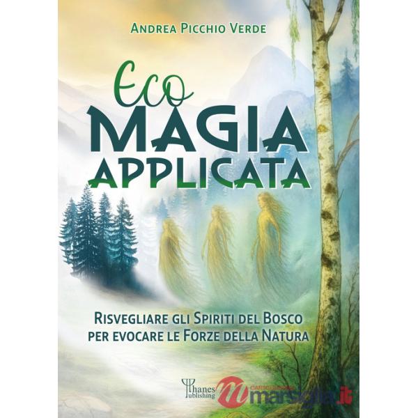 Ecomagia applicata. Risvegliare gli spiriti del bosco per evocare le forze della natura